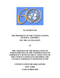 STATEMENT BY GENERAL ASSEMBLY PRESIDENT JAN ELIASSON AT THE ADOPTION OF THE RESOLUTION ON STRENGTHENING OF THE COORDINATION OF EMERGENCY HUMANITARIAN ASSISTANCE OF THE UNITED NATIONS (ESTABLISHING THE CENTRAL EMERGENCY R