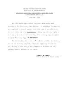 UNITED STATES DISTRICT COURT DISTRICT OF MASSACHUSETTS STANDING ORDER RE: ELECTRONIC FILING IN CASES FILED BEFORE SARIS, J. June 28, 2006