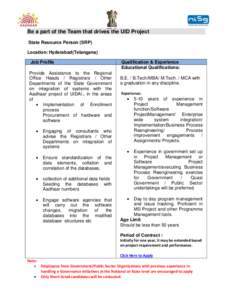 Be a part of the Team that drives the UID Project State Resource Person (SRP) Location: Hyderabad(Telangana) Job Profile Provide Assistance to the Regional Office Heads / Registrars / Other