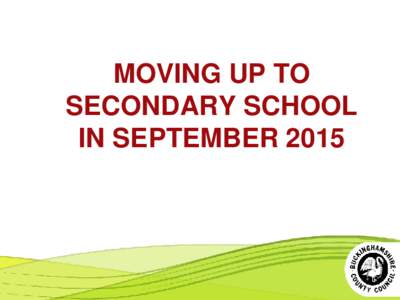 MOVING UP TO SECONDARY SCHOOL IN SEPTEMBER 2015 THE SELECTION PROCESS