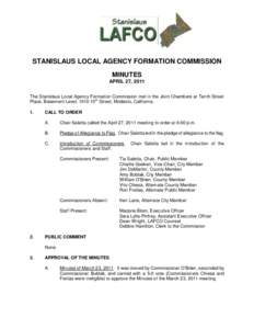 STANISLAUS LOCAL AGENCY FORMATION COMMISSION MINUTES APRIL 27, 2011 The Stanislaus Local Agency Formation Commission met in the Joint Chambers at Tenth Street Place, Basement Level, 1010 10th Street, Modesto, California.