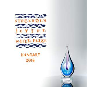 HUNGARY 2014 About the Stockholm Junior Water Prize The Stockholm Junior Water Prize (SJWP) was established in 1997 and is an annual competition open to young people between the age of 15 and 20, who have conducted wate