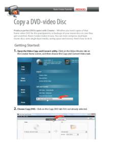 Copy a DVD-video Disc Produce perfect DVD copies with Creator – Whether you need copies of that home video DVD for the grandparents, or backups of your movie discs in case they get scratched, Roxio Creator makes it eas