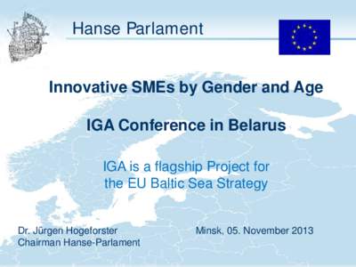 Hanse Parlament Innovative SMEs by Gender and Age IGA Conference in Belarus IGA is a flagship Project for the EU Baltic Sea Strategy