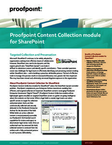 Proofpoint Content Collection module for SharePoint Targeted Collection and Preservation Microsoft SharePoint® continues to be widely adopted by organizations seeking more effective means of collaboration. However, Shar