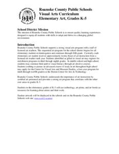 Roanoke County Public Schools Visual Arts Curriculum Elementary Art, Grades K-5 School District Mission The mission of Roanoke County Public Schools is to ensure quality learning experiences designed to equip all student