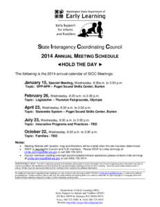 State Interagency Coordinating Council 2014 ANNUAL MEETING SCHEDULE HOLD THE DAY  The following is the 2014 annual calendar of SICC Meetings:  January 15, Special Meeting, Wednesday, 8:30a.m. to 3:30 p.m.