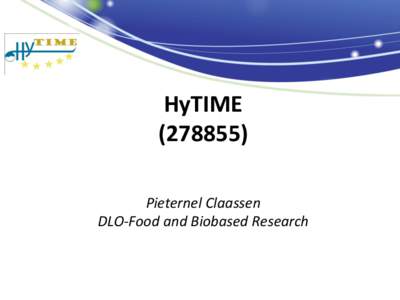 HyTIME[removed]Pieternel Claassen DLO-Food and Biobased Research  Project & Partnership description