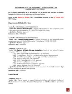 MINISTRY OF HEALTH - MINISTERIAL TENDER COMMITTEE ADJUDICATION DECISIONS In Accordance with Clause 86 of the PPADB Act, the Board shall advertise all tenders being invited; bids received, and award decisions and prices. 