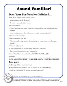 Sound Familiar? Does Your Boyfriend or Girlfriend… • Yell, shout, call you names or swear at you? • Insist on making all the decisions? • Threaten you, your family or friends? • Act really jealous?