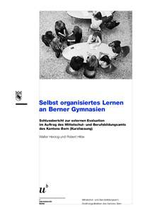 Selbst organisiertes Lernen an Berner Gymnasien Schlussbericht zur externen Evaluation im Auftrag des Mittelschul- und Berufsbildungsamts des Kantons Bern (Kurzfassung) Walter Herzog und Robert Hilbe