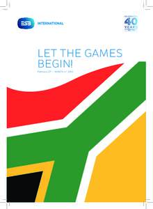 LET THE GAMES BEGIN! February 27TH - MARCH 4TH 2015 CELEBRATING 40 YEARS IN BUSINESS AND SUPPORTING THE SOUTH AFRICA