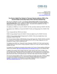 Joseph LaCorte S-Network Global Indexes, LLC[removed]www.crbequityindexes.com  Two Stocks Added/Two Deleted in Thomson Reuters/Jefferies CRB In-TheGround Global Commodity Equity Index Quarterly Rebalancing