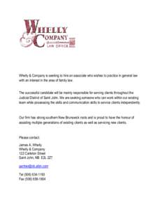 Whelly & Company is seeking to hire an associate who wishes to practice in general law with an interest in the area of family law. The successful candidate will be mainly responsible for serving clients throughout the Ju