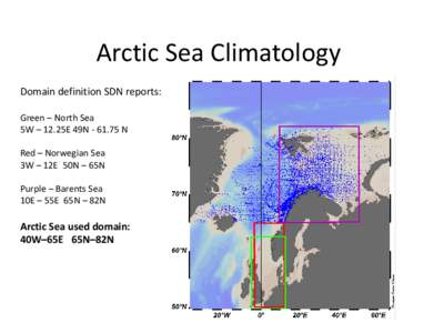 Arctic Sea Climatology Domain definition SDN reports: Green – North Sea 5W – 12.25E 49NN Red – Norwegian Sea 3W – 12E 50N – 65N