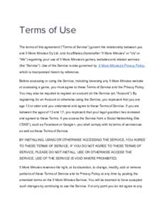 Terms of Use The terms of this agreement (“Terms of Service”) govern the relationship between you and 5 More Minutes Oy Ltd. and its affiliates (hereinafter “5 More Minutes” or “Us” or “We”) regarding you