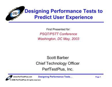 Designing Performance Tests to Predict User Experience First Presented for: PSQT/PSTT Conference Washington, DC May, 2003