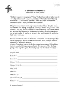 C[removed]IS ANYBODY LISTENING? A Bible Study on Prayer Answers  “God never answers my prayers.” “I can’t bother Him with my silly requests