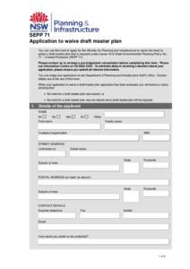 SEPP 71 Application to waive draft master plan You can use this form to apply for the Minister for Planning and Infrastructure to waive the need to adopt a draft master plan that is required under clause 18 of State Envi