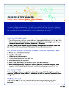 CHARTING THE VOYAGE SUPPLY CHAIN STRATEGY: EXECUTIVE ENGAGEMENT In this Executive Engagement, participants will investigate the components of a demand driven value network. This network integrates processes and data in t