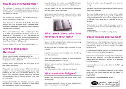 How do you know God is there?  You’ve done better than me, but we have both failed. God’s standards are perfection, and none of us make the grade.  Sincerity is not the issue. It is possible to be sincerely