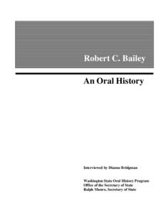 Robert C. Bailey An Oral History Interviewed by Dianne Bridgman  Washington State Oral History Program