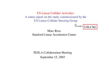 US Linear Collider Activities: A status report on the study commissioned by the US Linear Collider Steering Group USLCSG Marc Ross Stanford Linear Accelerator Center