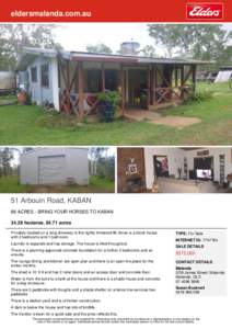 eldersmalanda.com.au  51 Arbouin Road, KABAN 86 ACRES - BRING YOUR HORSES TO KABAN[removed]hectares, 84.71 acres Privately located on a long driveway is this lightly timbered 86 Acres is a block house