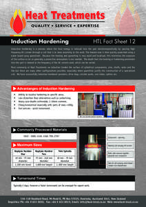 Induction Hardening	  HTL Fact Sheet 12 Induction hardening is a process where the heat energy is induced into the part electromagnetically by passing high frequency AC current through a coil that is in close proximity t