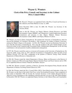Wayne G. Wouters Clerk of the Privy Council, and Secretary to the Cabinet Privy Council Office Mr. Wayne G. Wouters was appointed Clerk of the Privy Council and Secretary to the Cabinet by the Prime Minister on July 1st,