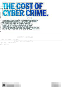 THE COST OF CYBER CRIME. A DETICA REPORT IN PARTNERSHIP WITH THE OFFICE OF CYBER SECURITY AND INFORMATION ASSURANCE IN THE CABINET OFFICE.