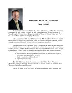 Achtemeier Award 2013 Announced May 13, 2013 We are pleased to announce that the 2013 Paul J. Achtemeier Award for New Testament Scholarship has been awarded to Joshua W. Jipp, Assistant Professor of New Testament at Tri