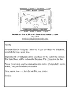 Wyoming State Muzzle Loaders Association July 2015 www.wyomingmuzzleloaders.com Howdy, Summer if in full swing and I know all of you have been out and about,