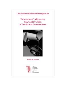 Case Studies in Medicaid Managed-Care  “MANAGING” MEDICAID MANAGED-CARE: A TEN-STATE COMPARISON