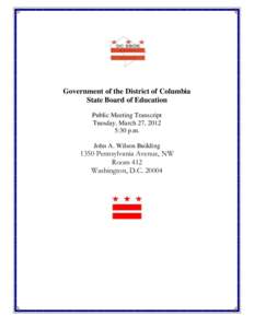 Government of the District of Columbia State Board of Education Public Meeting Transcript Tuesday, March 27, 2012 5:30 p.m. John A. Wilson Building