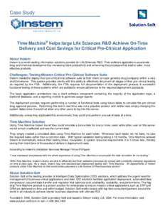 Case Study  Time Machine® helps large Life Sciences R&D Achieve On-Time Delivery and Cost Savings for Critical Pre-Clinical Application About Instem Instem is a world-leading information solutions provider for Life Scie