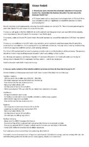 Victor Fedeli 1. Would your party reinstate the scheduled reductions in Corporate Income Tax, standardize the Business Education Tax and reduce the Employer Health Tax? A PC Government will cut corporate income taxes fro