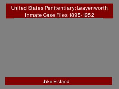 United States Penitentiary: Leavenworth Inmate Case Files[removed]