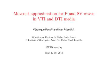 Moveout approximation for P and SV waves in VTI and DTI media ´ Veronique Farra1) and Ivan Pˇsenˇc´ık2) 1) Institut de Physique du Globe, Paris, France