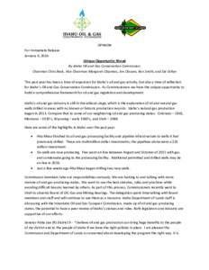 OPINION For Immediate Release January 6, 2016 Unique Opportunity Ahead By Idaho Oil and Gas Conservation Commission Chairman Chris Beck, Vice Chairman Margaret Chipman, Jim Classen, Ken Smith, and Sid Cellan