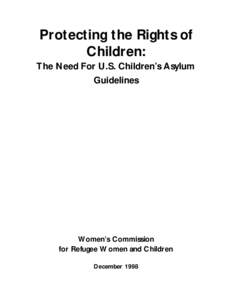 Protecting the Rights of Children: The Need For U.S. Children’s Asylum Guidelines  Women’s Commission
