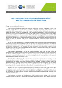 CHILE: INVENTORY OF ESTIMATED BUDGETARY SUPPORT AND TAX EXPENDITURES FOR FOSSIL-FUELS Energy resources and market structure Chile, being a mountainous country, has significant hydroelectric resources, contributing to 42%