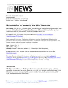 For more information, contact: Kim Schmanke Desk[removed] | Cell[removed]Follow us on Twitter: @WAStateDOR  Revenue offers tax workshop Nov. 18 in Wenatchee