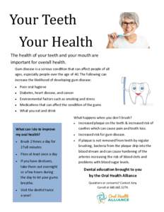 Your Teeth Your Health The health of your teeth and your mouth are important for overall health. Gum disease is a serious condition that can affect people of all ages, especially people over the age of 40. The following 