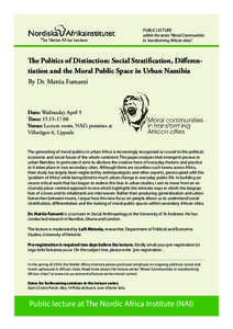 PUBLIC LECTURE within the series ”Moral Communities in transforming African cities” The Politics of Distinction: Social Stratification, Differentiation and the Moral Public Space in Urban Namibia By Dr. Mattia Fumant