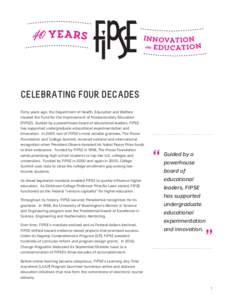 CELEBRATING FOUR DECADES Forty years ago, the Department of Health, Education and Welfare created the Fund for the Improvement of Postsecondary Education (FIPSE). Guided by a powerhouse board of educational leaders, FIPS