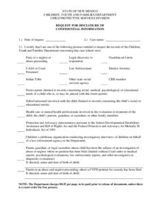 STATE OF NEW MEXICO CHILDREN, YOUTH AND FAMILIES DEPARTMENT CHILD PROTECTIVE SERVICES DIVISION REQUEST FOR DISCLOSURE OF CONFIDENTIAL INFORMATION