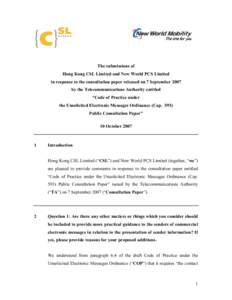 The submissions of Hong Kong CSL Limited and New World PCS Limited in response to the consultation paper released on 7 September 2007 by the Telecommunications Authority entitled “Code of Practice under the Unsolicited