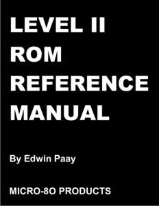 LEVEL II ROM REFERENCE MANUAL By Edwin Paay MICRO-8O PRODUCTS