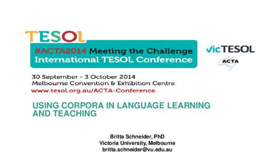 USING CORPORA IN LANGUAGE LEARNING AND TEACHING Britta Schneider, PhD Victoria University, Melbourne 